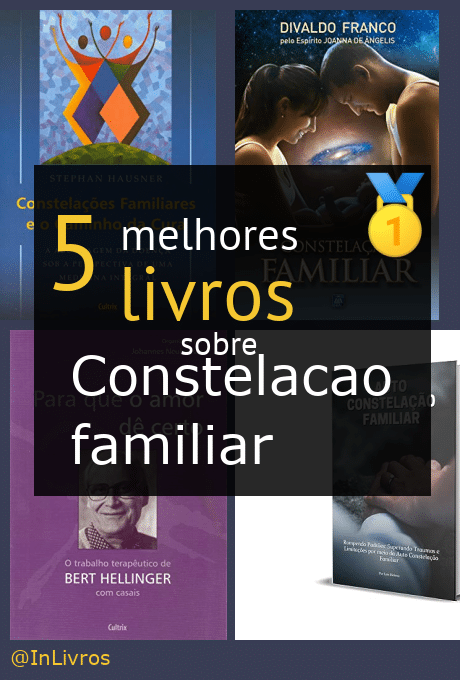 Os Melhores Livros Sobre Constela O Familiar Dicas De Leitura