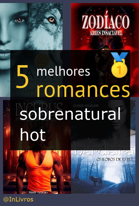 Top 5 melhores romances sobrenatural hot nossas indicações